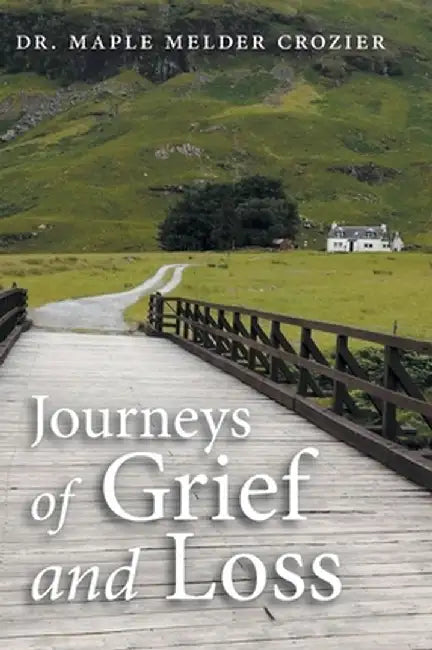 Journeys of Grief and Loss by Maple Melder Crozier