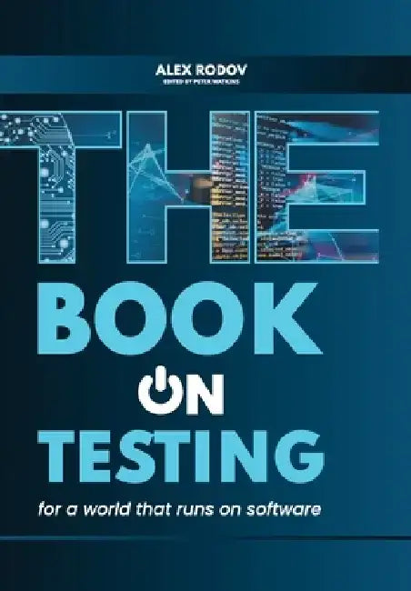 The Book on Testing: For a World that Runs on Software by Alex Rodov