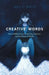 Creative Words: Poetic Reflections on Creativity, Creation, and the Power of Words by Neil E. White