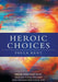Heroic Choices: Break Through Fear, Realize Your Dreams and Transform Your Life by Paula Kent