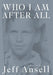 Who I Am After All by Jeff Ansell
