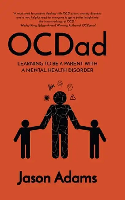 OCDad: Learning to Be a Parent With a Mental Health Disorder by Jason Adams