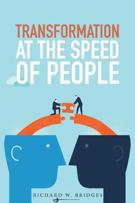 Transformation at the Speed of People by Richard W. Bridges