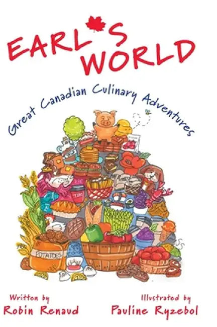 Earl's World: Great Canadian Culinary Adventures by Robin Renaud