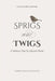 Sprigs and Twigs: A Solitary Note & Selected Poems (Collector's Edition) by Terry-Lynn Johnson