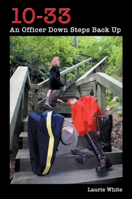 10-33: An Officer Down Steps Back Up by Laurie White