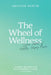 The Wheel of Wellness: 7 Habits of Healthy, Happy People by Heather Martin