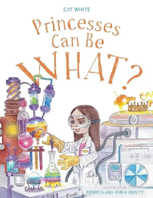 Princesses Can Be WHAT? by Cat White