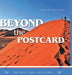 Beyond the Postcard: One Man's Travel Adventures by John R. Swatridge