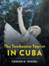 The Tombstone Tourist in Cuba by Terisa E. Gigiel, Kyla Wolkowicz