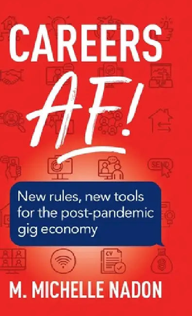 Careers AF! (2nd Edition): New Rules, New Tools for the Post-Pandemic Gig Economy by M. Michelle Nadon
