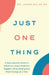 Just One Thing: A Naturopathic Doctor's Guide to Living a Healthier, Happier Life by Making One Small Change at a Time by Laura Belus