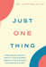 Just One Thing: A Naturopathic Doctor's Guide to Living a Healthier, Happier Life by Making One Small Change at a Time by Laura Belus