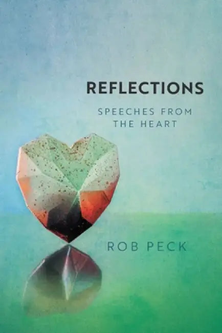 Reflections: Speeches from the Heart by Rob Peck