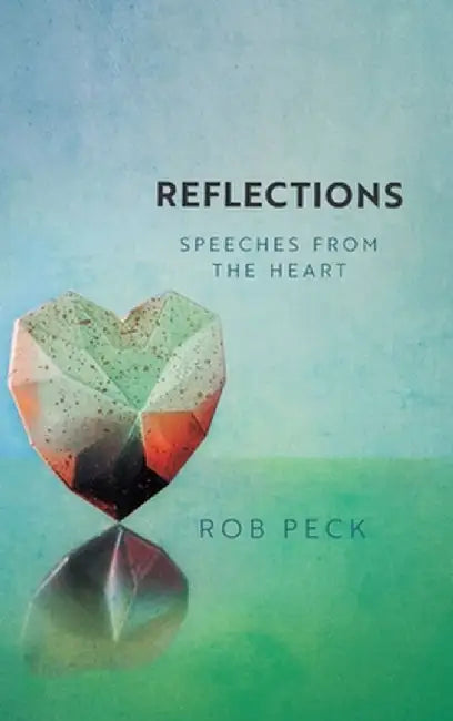 Reflections: Speeches from the Heart by Rob Peck