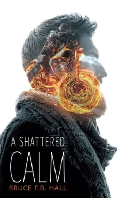 A Shattered Calm by Bruce F. B. Hall