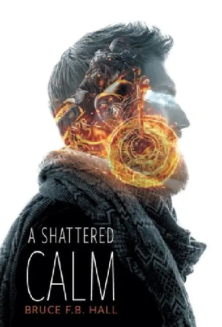 A Shattered Calm by Bruce F. B. Hall