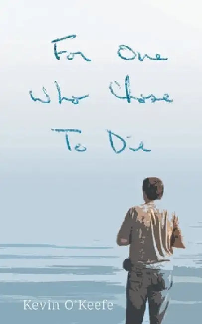 For One Who Chose to Die by Kevin O'Keefe