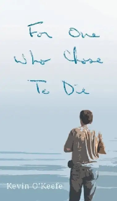 For One Who Chose to Die by Kevin O'Keefe