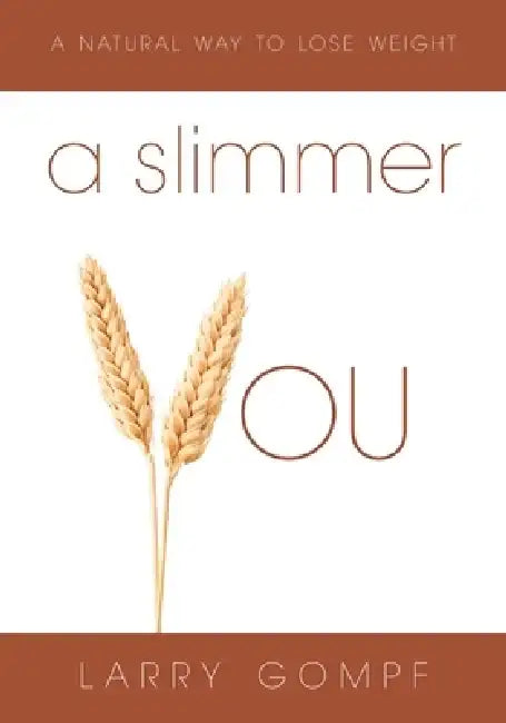 A Slimmer You: A Natural Way to Lose Weight by Larry Gompf