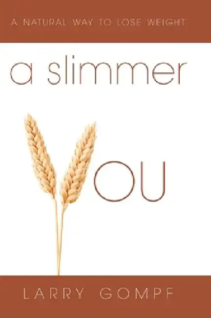 A Slimmer You: A Natural Way to Lose Weight by Larry Gompf