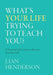 What's Your Life Trying To Teach You?: 23 Essential Life Lessons to Become Your Best Self by J. Ian Henderson