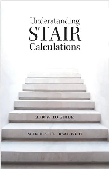 Understanding Stair Calculations: A How-To Guide by Bolech, Michael