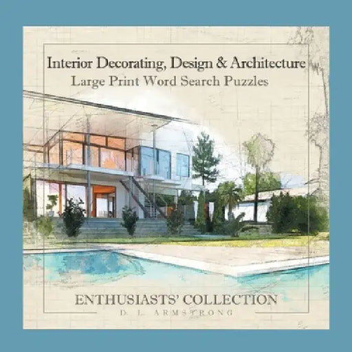 Interior Decorating, Design & Architecture: Large Print Word Search Puzzles by D. L. Armstrong