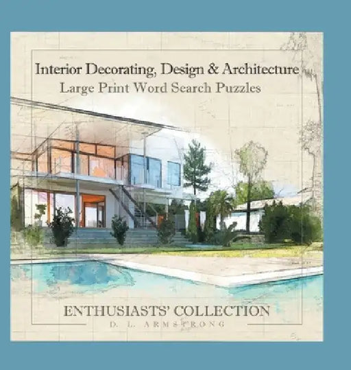 Interior Decorating, Design & Architecture: Large Print Word Search Puzzles by D. L. Armstrong