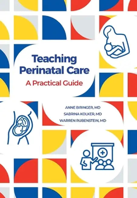 Teaching Perinatal Care: A Practical Guide by Anne Biringer