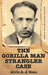 The Gorilla Man Strangler Case: Serial Killer Earle Nelson by Alvin A. J. Esau
