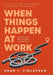 When Things Happen at Work (Revised): People, Circumstances, and What to Do Now - A Practitioner's Best Practices Compendium by Hugh J. Finlayson