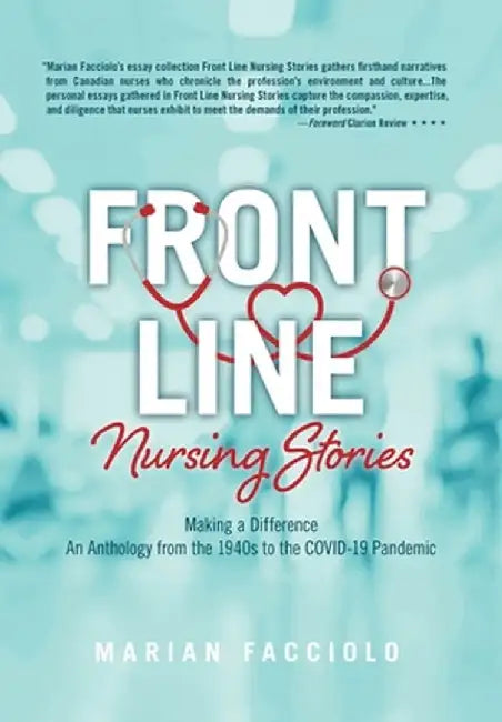 Front Line Nursing Stories: Making a Difference: An Anthology from the 1940s to the COVID-19 Pandemic by Marian Facciolo