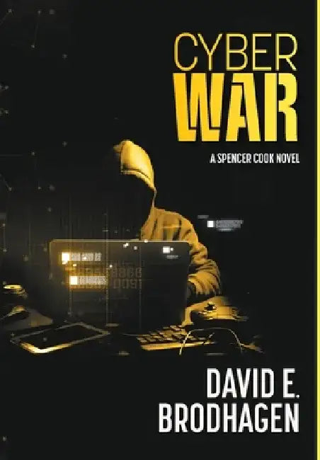 Cyber War: A Spencer Cook Novel by David E. Brodhagen