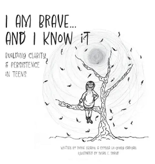 I am Brave... and I Know it: Building CLARITY & PERSISTENCE in TEENS by Sophie Lazarou