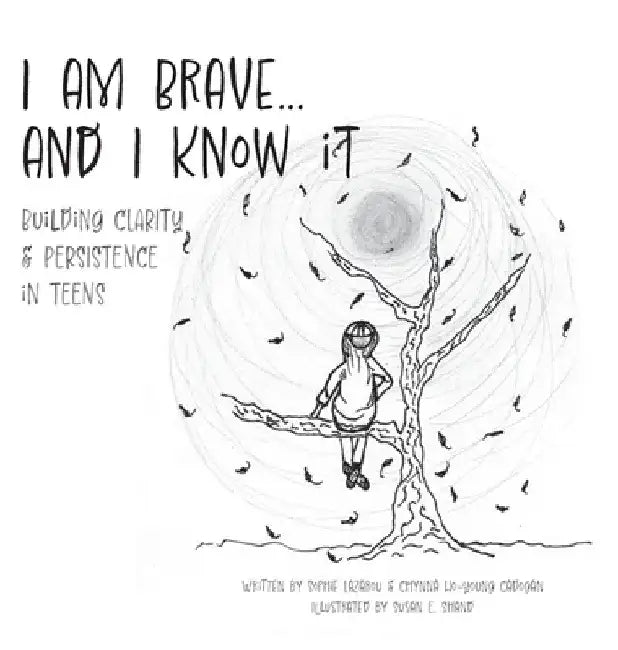 I am Brave... and I Know it: Building CLARITY & PERSISTENCE in TEENS by Sophie Lazarou