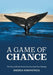 A Game of Chance: The Story of British North American South Seas Whaling by Andrea Kirkpatrick