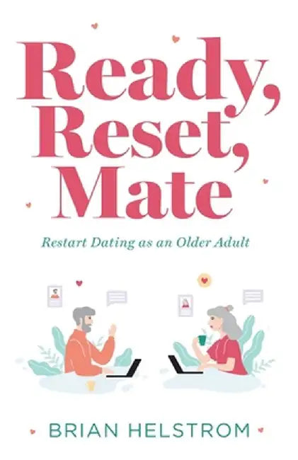 Ready, Reset, Mate: Restart Dating as an Older Adult by Brian Helstrom