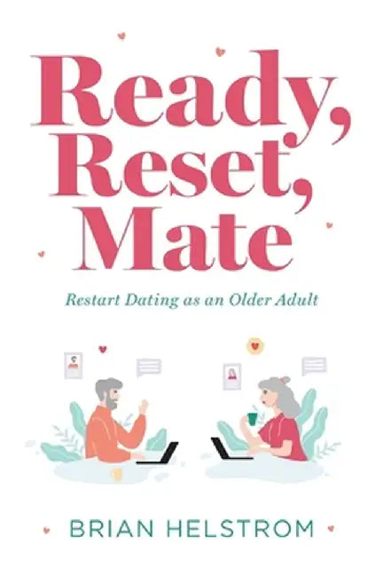 Ready, Reset, Mate: Restart Dating as an Older Adult by Brian Helstrom