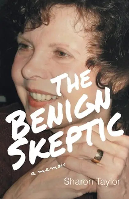 The Benign Skeptic: A Memoir by Sharon Taylor