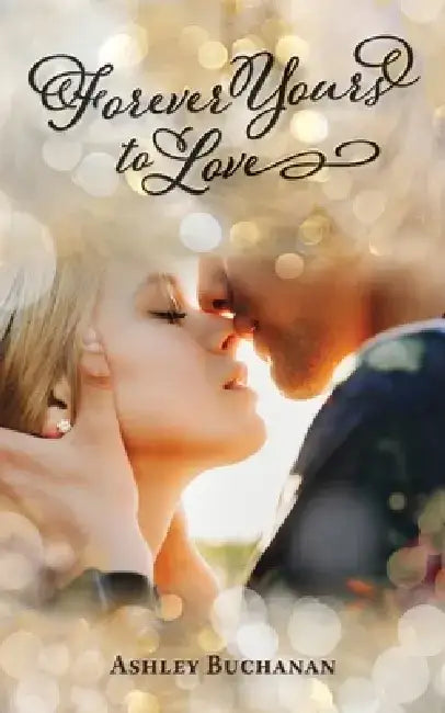 Forever Yours To Love by Ashley Buchanan