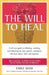 The Will to Heal: A self-care guide to reflecting, resolving, and embracing our past, present, and future, with clear advice, faith, and by Emile Maxi