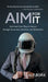 Aim for It: Fast-track Your Way to Success through Awareness, Intention, and Motivation by Alp Bora