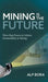 Mining is the Future: Three-Step Process to Achieve Sustainability in Mining by Alp Bora