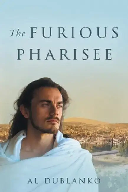The Furious Pharisee by Al Dublanko