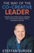 The Way of the Co-Creative Leader: Transform your mindset and your leadership style to increase your impact as a leader everywhere in your life! by Steffan Surdek