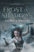 Frost & Shadows: The War of Miracles by Jessie Vallée