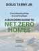 From Bleeding Edge to Leading Edge: A Builders Guide to Net Zero Homes by Doug Tarry