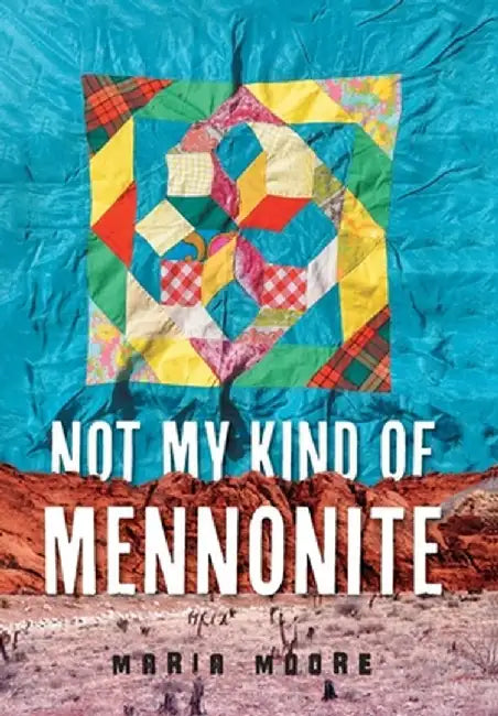 Not My Kind of Mennonite by Maria Moore