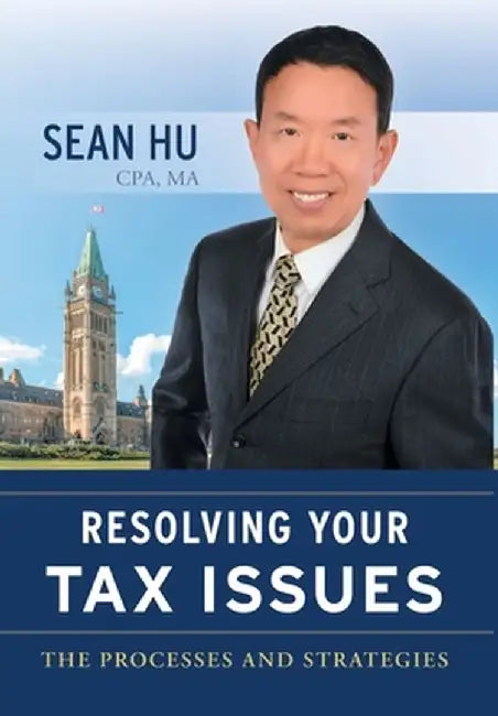 Resolving Your Tax Issues: The Processes and Strategies by Sean Hu